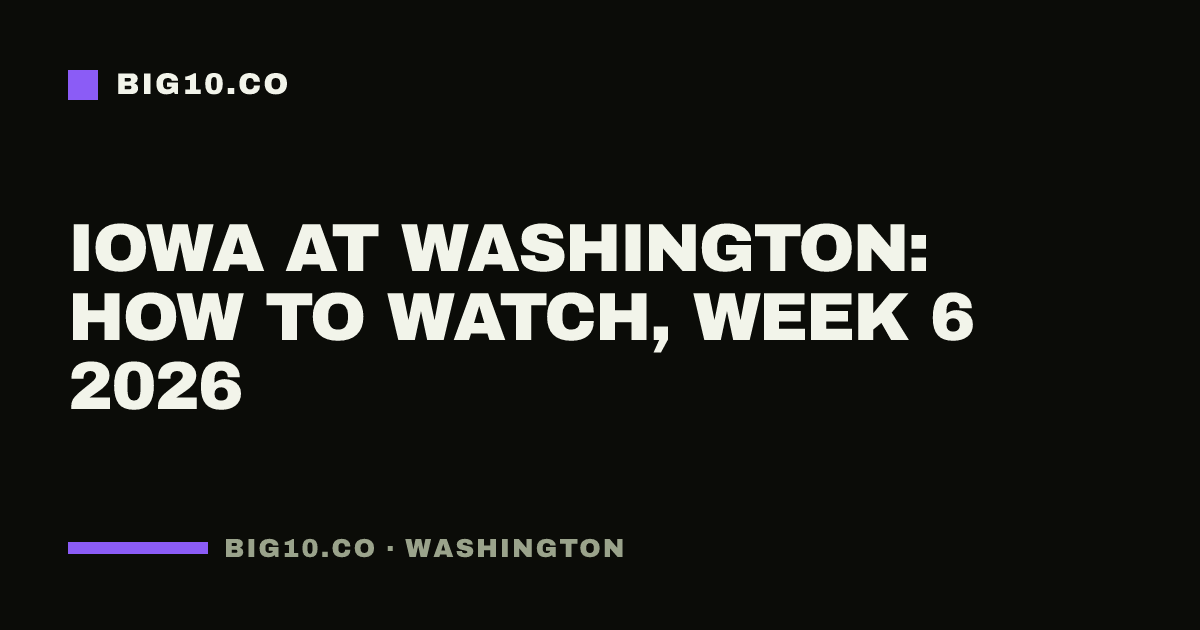 Iowa at Washington: how to watch, Week 6 2026