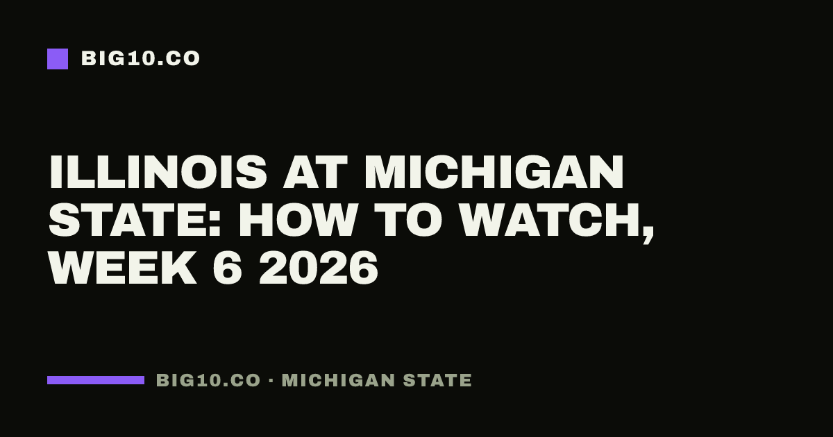 Illinois at Michigan State: how to watch, Week 6 2026