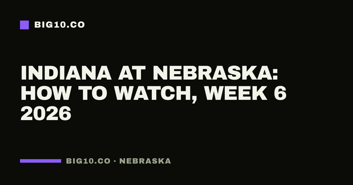 Indiana at Nebraska: how to watch, Week 6 2026