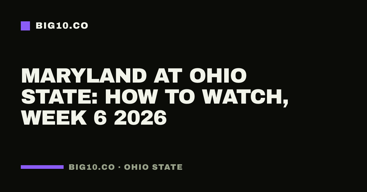 Maryland at Ohio State: how to watch, Week 6 2026