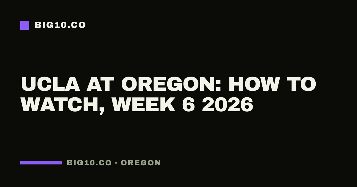 UCLA at Oregon: how to watch, Week 6 2026