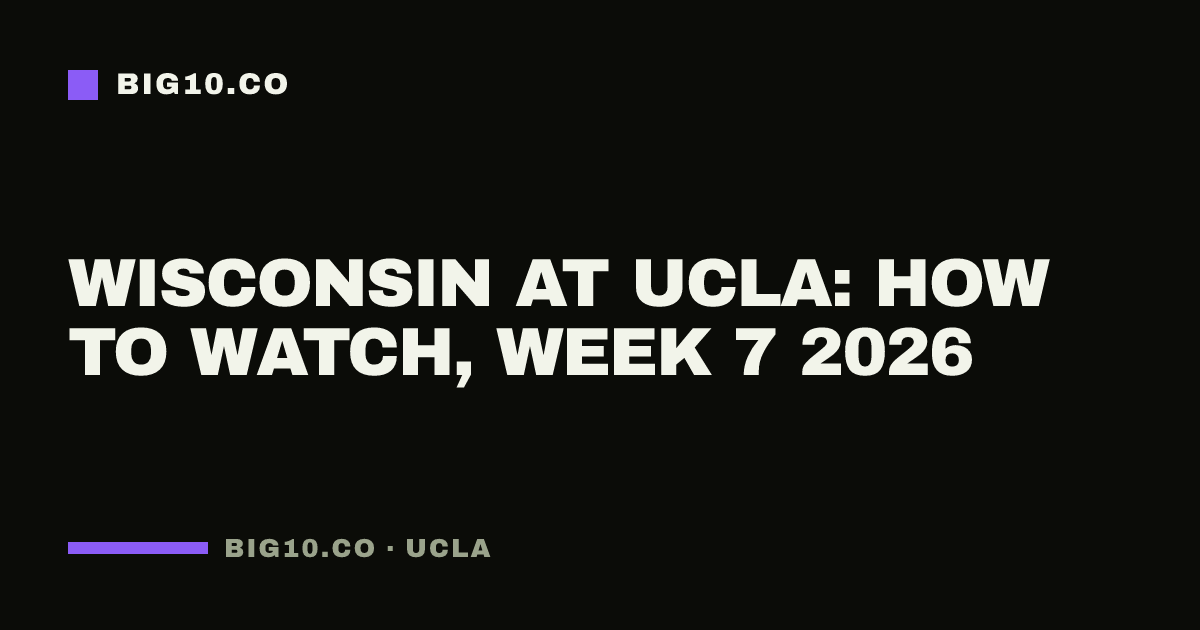 Wisconsin at UCLA: how to watch, Week 7 2026
