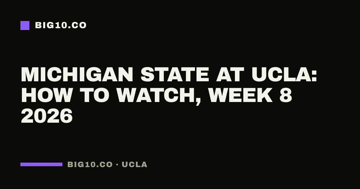 Michigan State at UCLA: how to watch, Week 8 2026