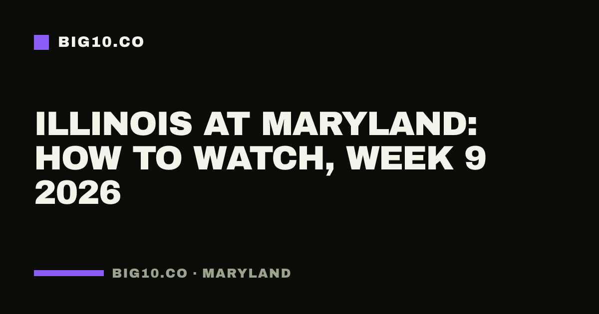 Illinois at Maryland: how to watch, Week 9 2026