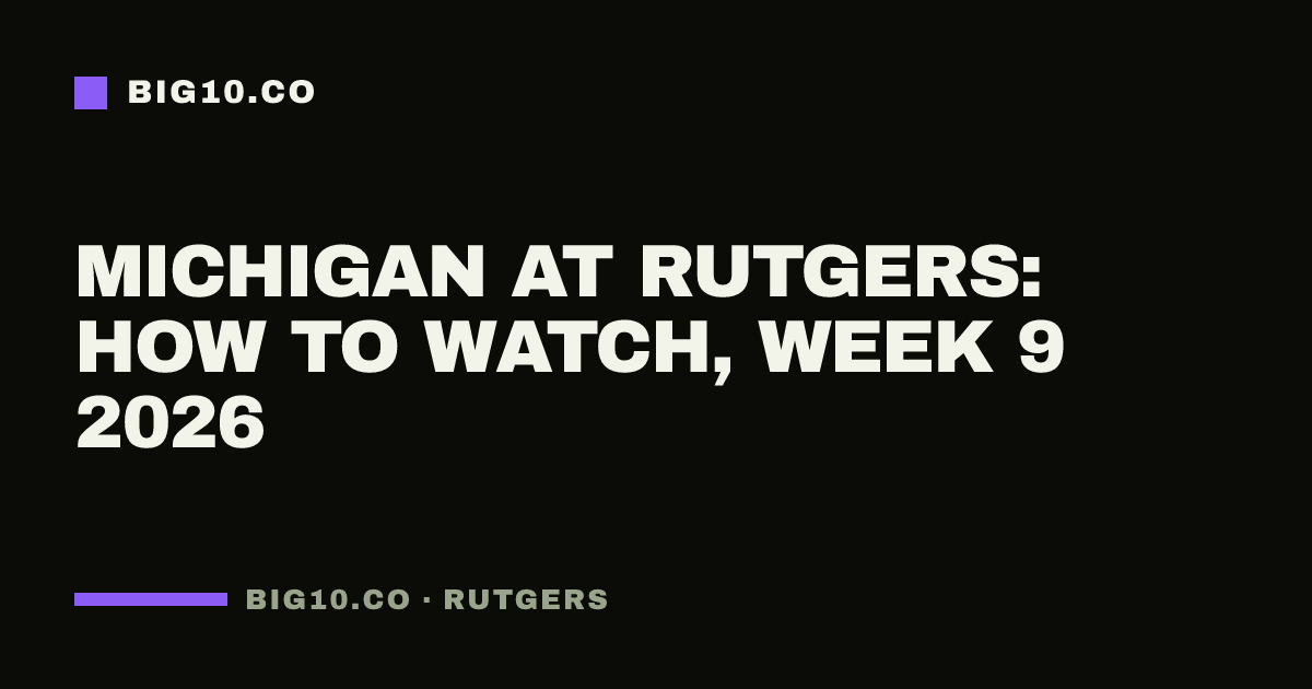 Michigan at Rutgers: how to watch, Week 9 2026