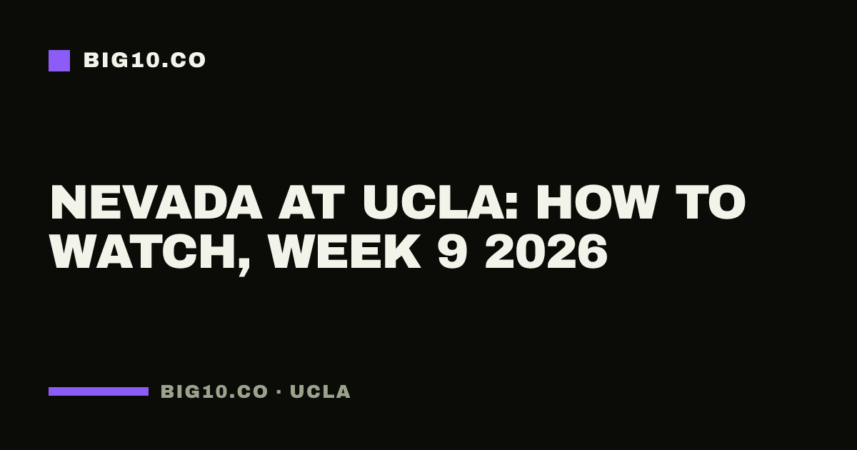 Nevada at UCLA: how to watch, Week 9 2026