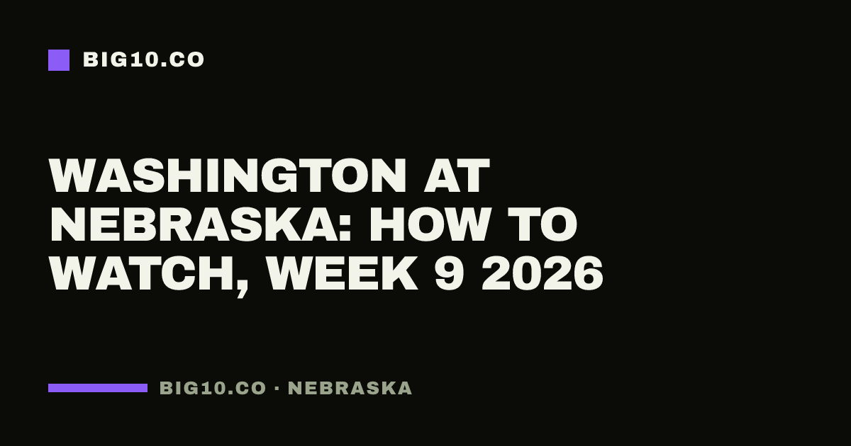 Washington at Nebraska: how to watch, Week 9 2026
