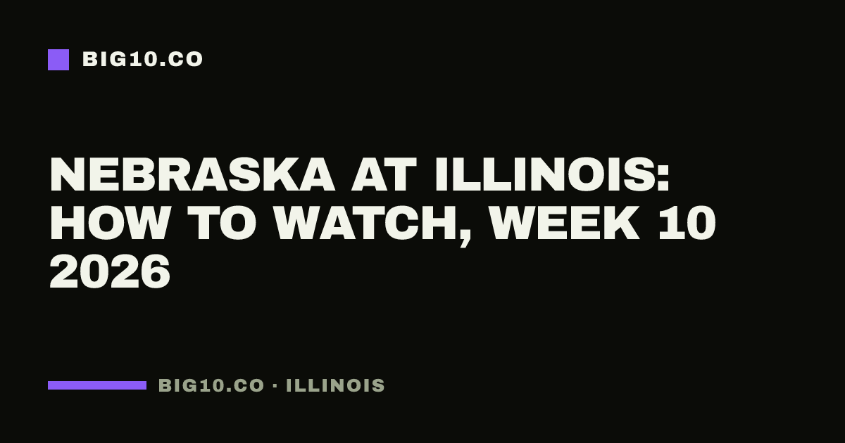 Nebraska at Illinois: how to watch, Week 10 2026