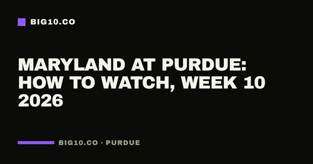 Maryland at Purdue: how to watch, Week 10 2026