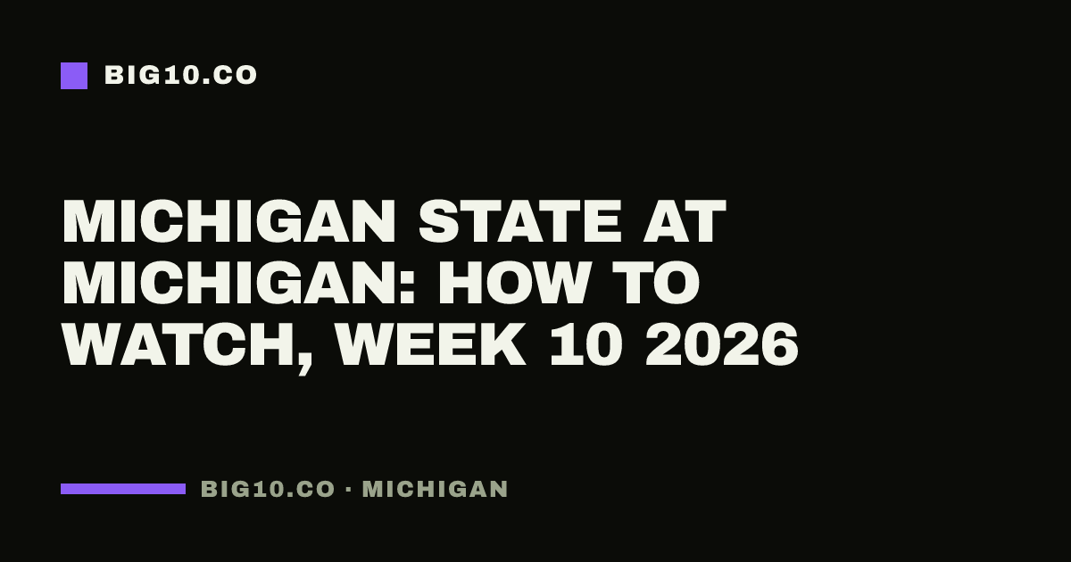 Michigan State at Michigan: how to watch, Week 10 2026