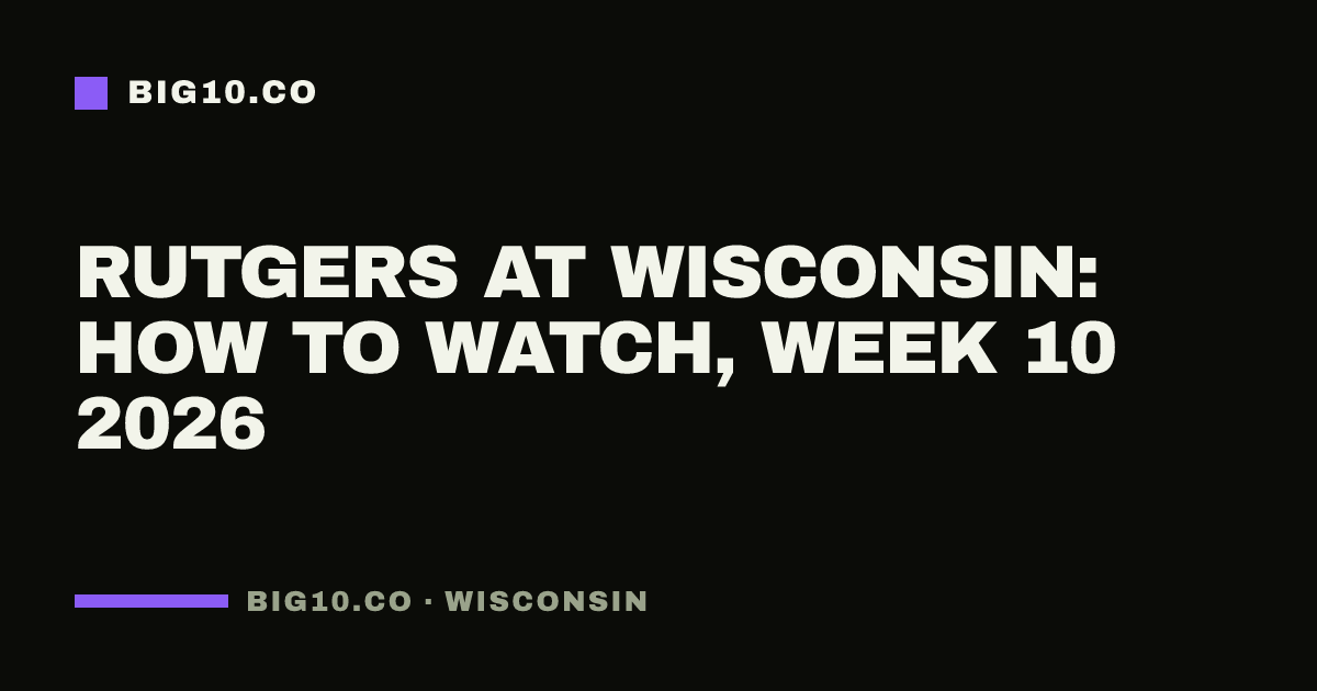 Rutgers at Wisconsin: how to watch, Week 10 2026