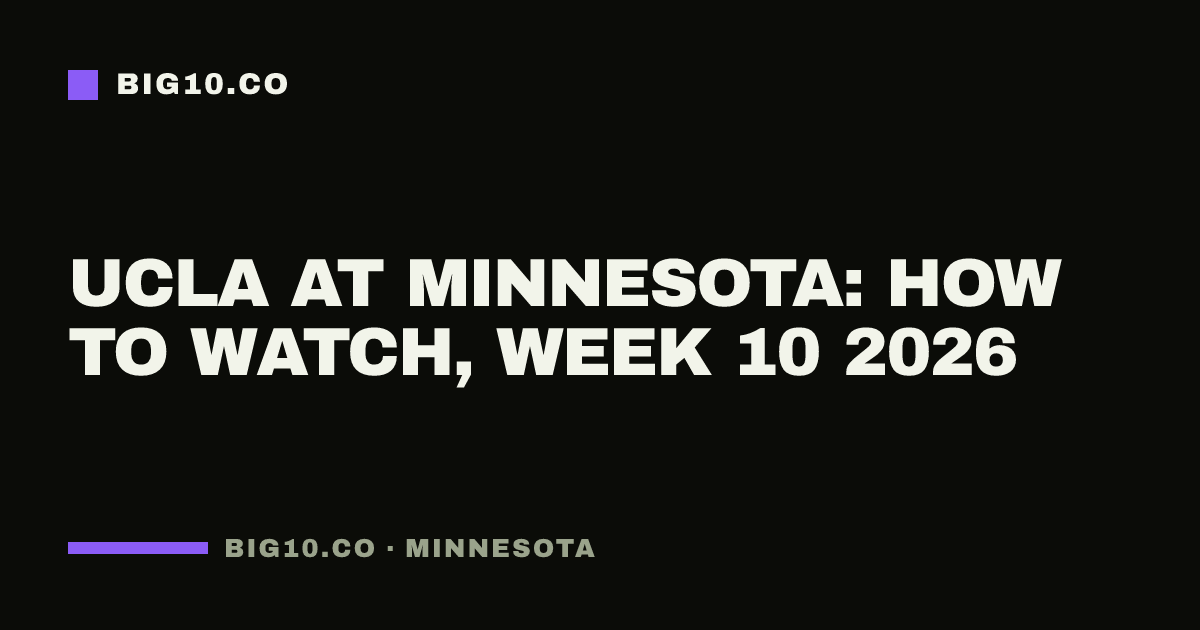 UCLA at Minnesota: how to watch, Week 10 2026