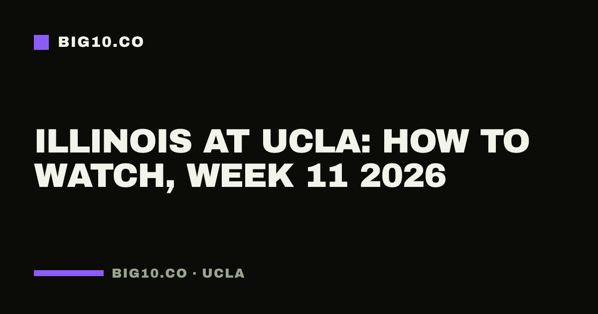 Illinois at UCLA: how to watch, Week 11 2026