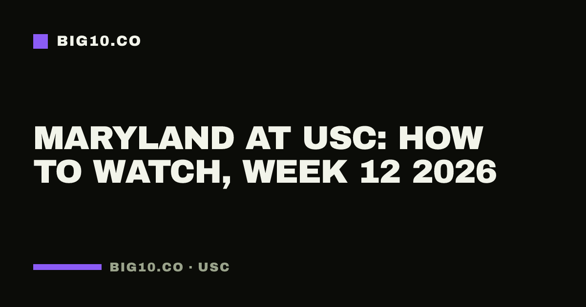 Maryland at USC: how to watch, Week 12 2026