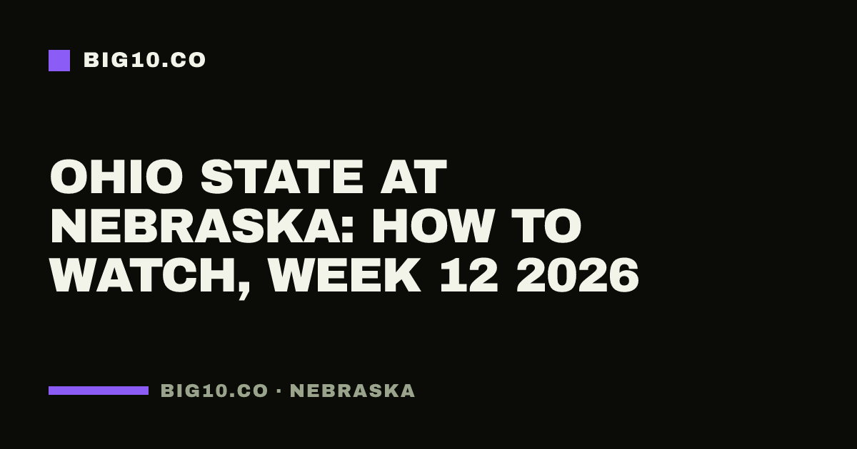 Ohio State at Nebraska: how to watch, Week 12 2026