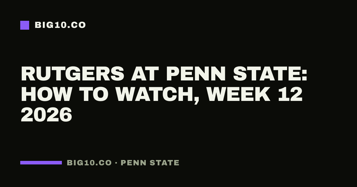 Rutgers at Penn State: how to watch, Week 12 2026
