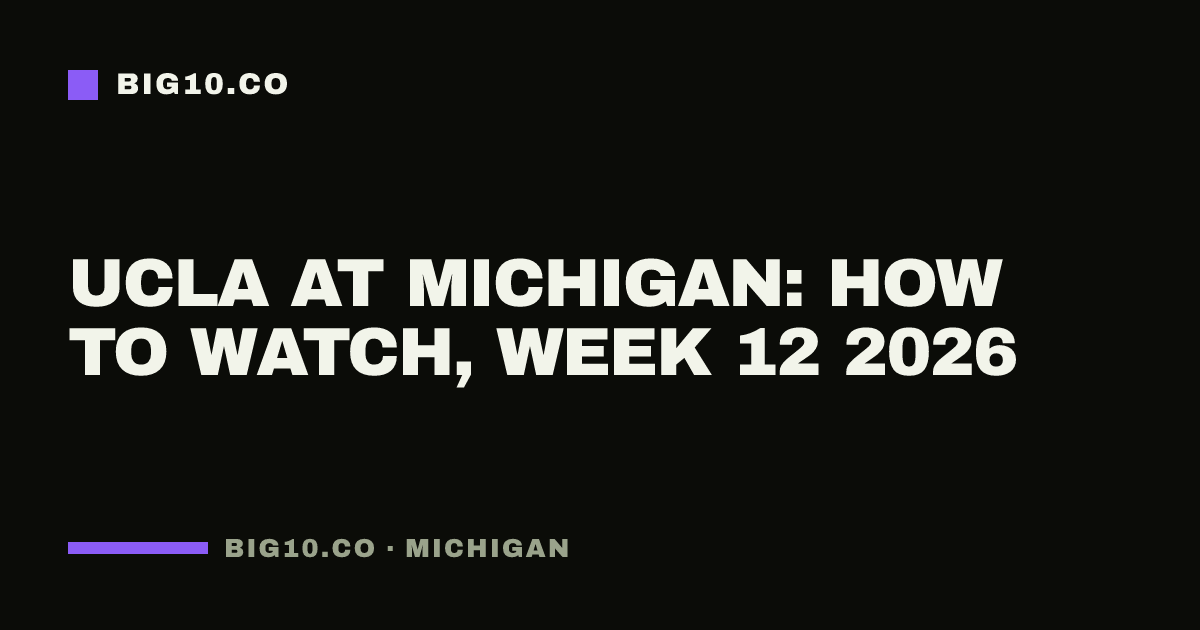 UCLA at Michigan: how to watch, Week 12 2026