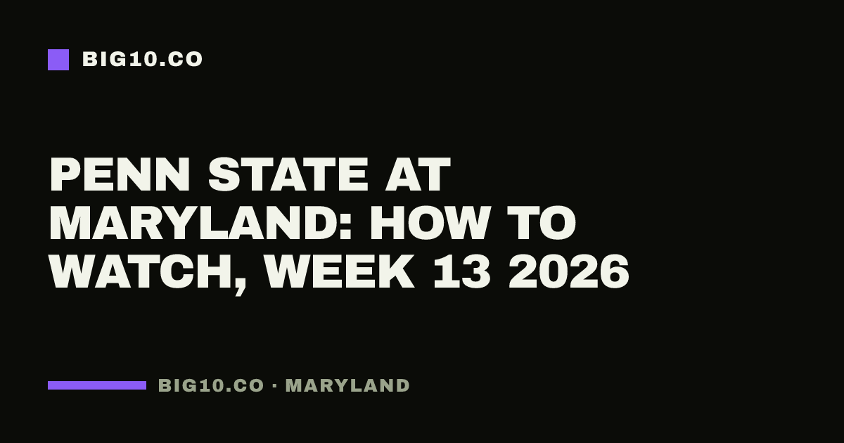 Penn State at Maryland: how to watch, Week 13 2026