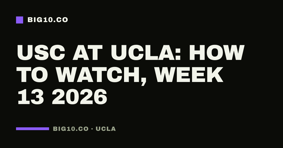 USC at UCLA: how to watch, Week 13 2026