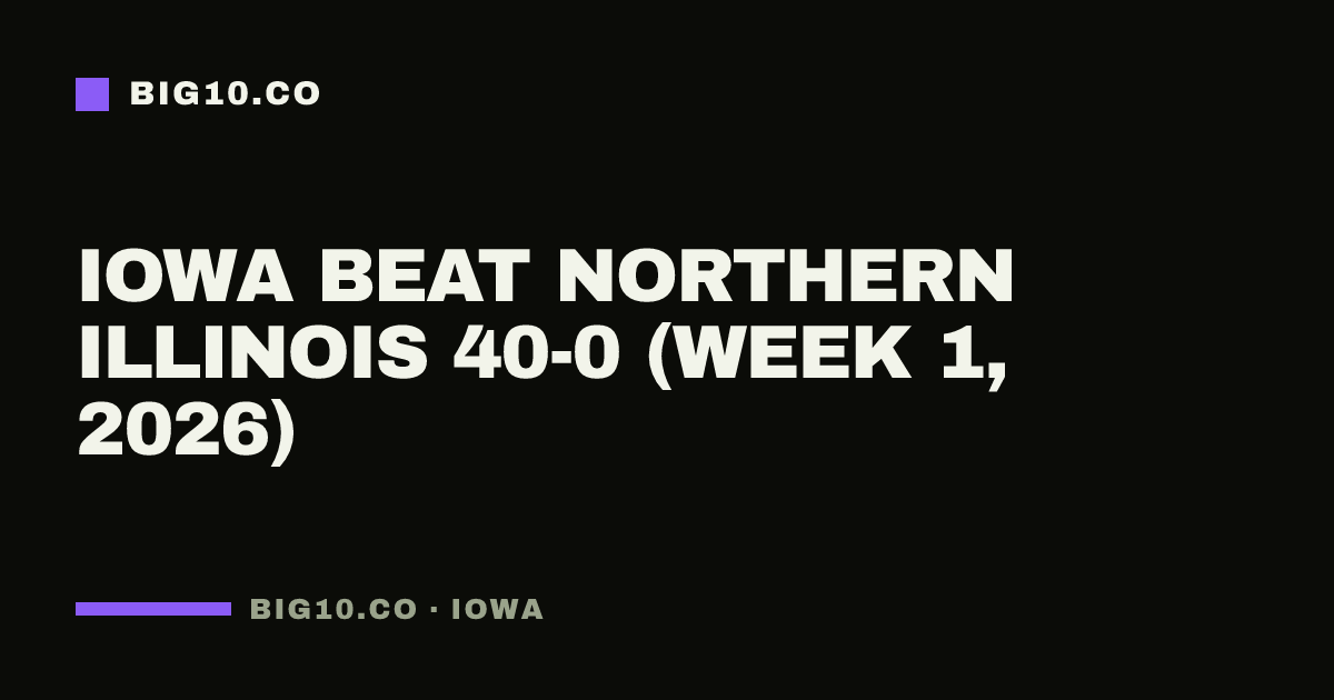 Iowa beat Northern Illinois 40-0 (Week 1, 2026)