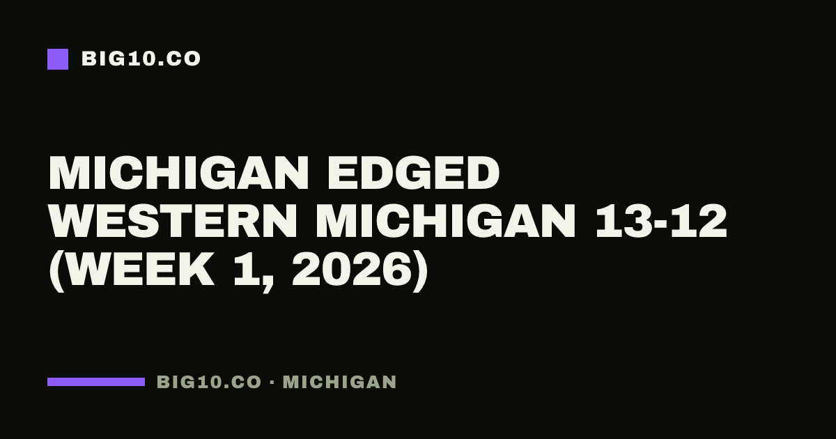Michigan edged Western Michigan 13-12 (Week 1, 2026)