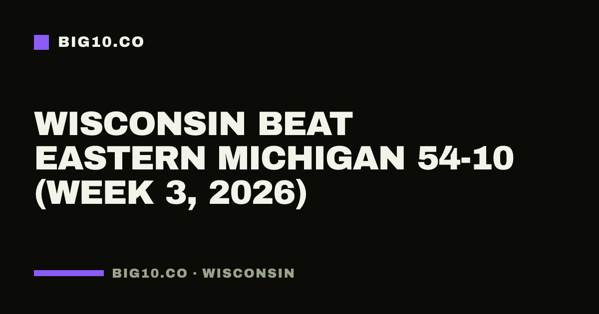 Wisconsin beat Eastern Michigan 54-10 (Week 3, 2026)