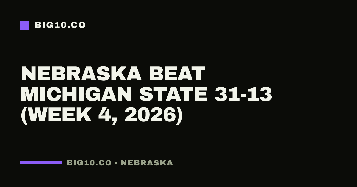 Nebraska beat Michigan State 31-13 (Week 4, 2026)
