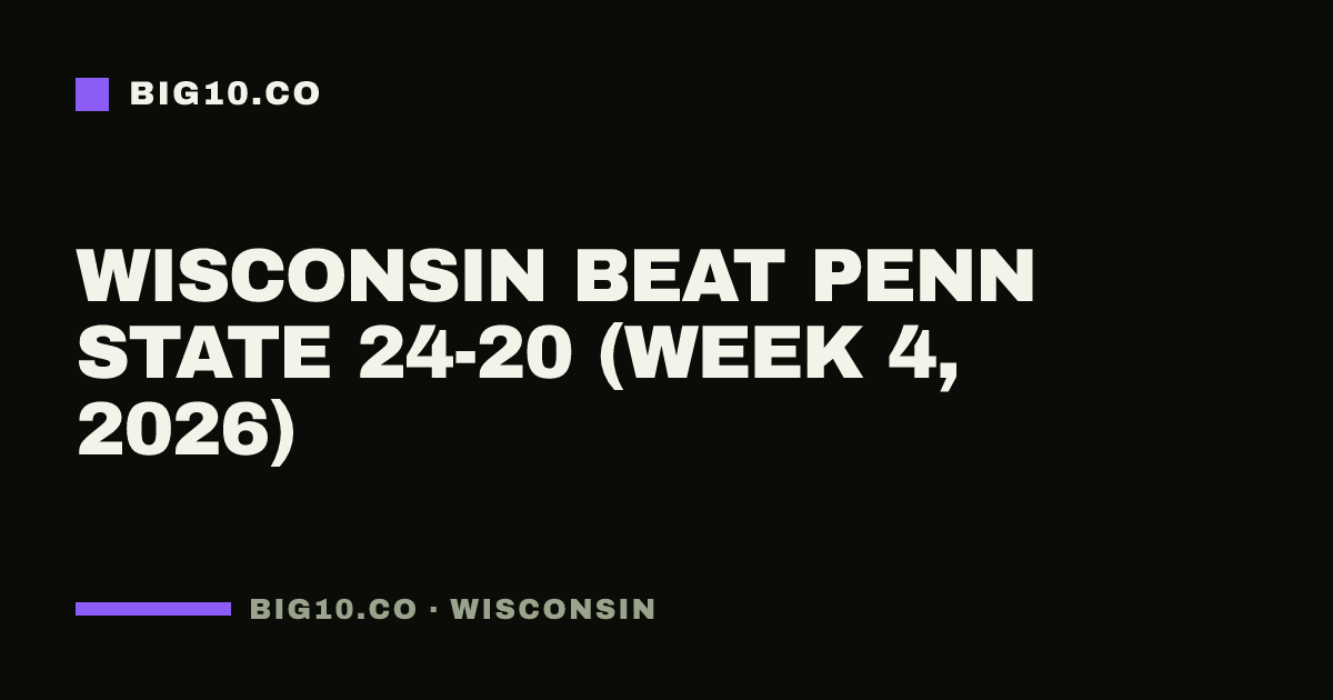 Wisconsin beat Penn State 24-20 (Week 4, 2026)